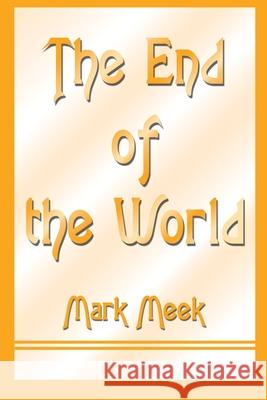 The End of the World Mark Meek 9780595187201 Writers Club Press - książka