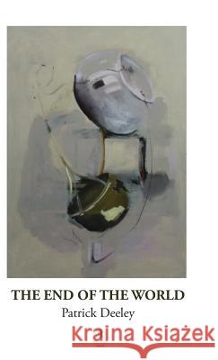 The End of the World Patrick Deeley 9781910251553 Dedalus Press - książka