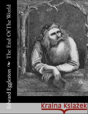 The End Of The World Eggleston, Edward 9781984045713 Createspace Independent Publishing Platform - książka