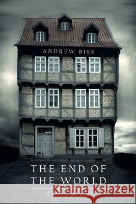The End of the World: A Play in Two Acts Andrew Biss 9781546425809 Createspace Independent Publishing Platform - książka