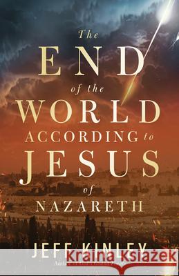 The End of the World According to Jesus of Nazareth Jeff Kinley 9780736988681 Harvest Prophecy - książka