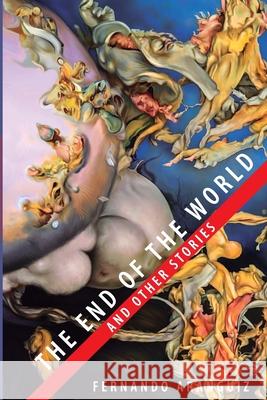 The end of the world and other stories Fernando Aranguiz 9781387797745 Lulu.com - książka