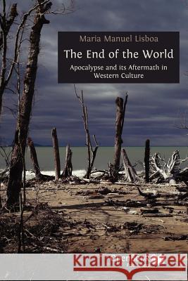 The End of the World: Apocalypse and Its Aftermath in Western Culture Maria Manuel Lisboa 9781906924508 Open Book Publishers - książka