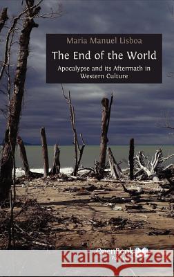 The End of the World: Apocalypse and Its Aftermath in Western Culture Maria Manuel Lisboa 9781906924515 Open Book Publishers - książka