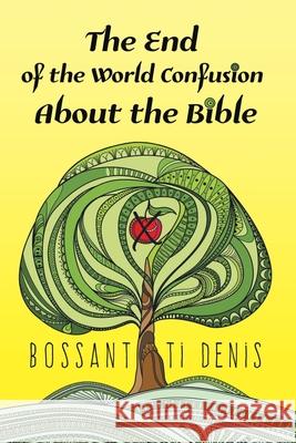 The End of the World Confusion About the Bible Bossant Ti Denis 9780997108736 Page Publishing, Inc - książka