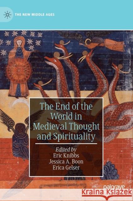The End of the World in Medieval Thought and Spirituality Eric Knibbs Erica Gelser Jessica a. Boon 9783030149642 Palgrave MacMillan - książka