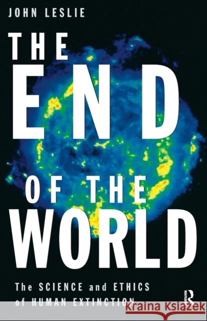 The End of the World: The Science and Ethics of Human Extinction Leslie, John 9780415184472 Routledge - książka