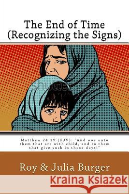 The End of Times (Recognizing the Signs): Interpreting the Book of Revelation Roy Burger Julia Burger 9781506188980 Createspace Independent Publishing Platform - książka