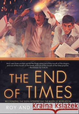 The End of Times: Recognizing the Signs Interpreting the Book of Revelation Roy Burger Julia Burger 9781973653981 WestBow Press - książka