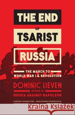 The End of Tsarist Russia: The March to World War I and Revolution Dominic Lieven 9780143109556 Penguin Books - książka