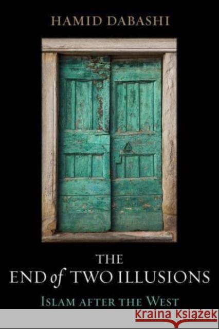 The End of Two Illusions: Islam After the West Dabashi, Hamid 9780520376922 University of California Press - książka
