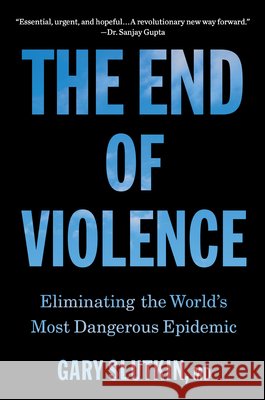 The End of Violence: A Prescription for a Peaceful Society Gary Slutkin 9780316520119 Little Brown and Company - książka