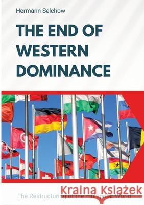 The End of Western Dominance Selchow, Hermann 9783384524508 tredition - książka