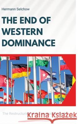The End of Western Dominance Selchow, Hermann 9783384524539 tredition - książka