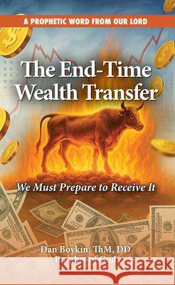The End-Time Wealth Transfer Is Coming: We Must Prepare to Receive It Dan Boykin 9781964081496 Higherlife Development Service - książka