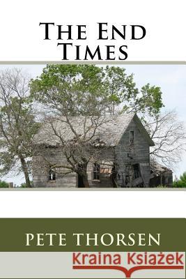 The End Times Pete Thorsen 9781535004121 Createspace Independent Publishing Platform - książka