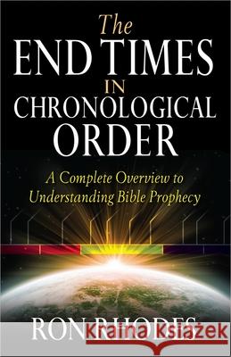 The End Times in Chronological Order: A Complete Overview to Understanding Bible Prophecy Ron Rhodes 9780736937788 Harvest House Publishers - książka