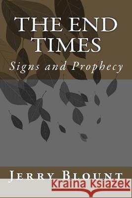 The End Times: signs and prophecy Blount, Jerry 9781720324218 Createspace Independent Publishing Platform - książka