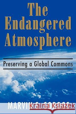 The Endangered Atmosphere: Preserving a Global Commons Marvin S. Soroos 9781570032035 University of South Carolina Press - książka