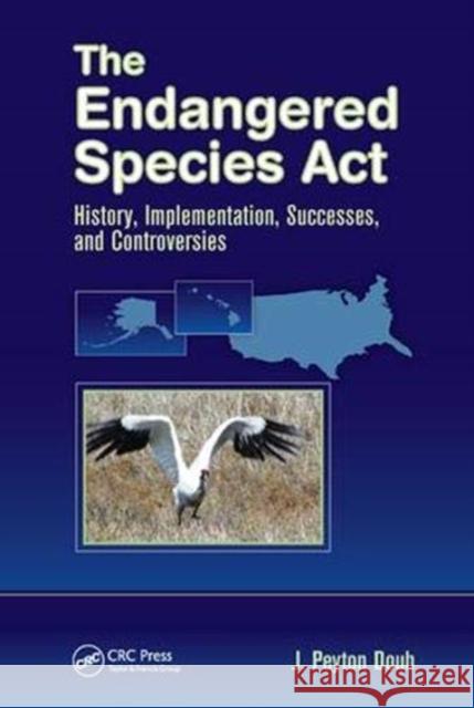 The Endangered Species ACT: History, Implementation, Successes, and Controversies Doub, J. Peyton 9781138374676 Taylor and Francis - książka