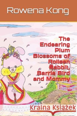 The Endearing Plum Blossoms of Rolleen Rabbit, Barrie Bird and Mommy A H, Rowena Kong 9798744502829 Independently Published - książka