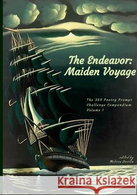 The Endeavor: Maiden Voyage: The 365 Poetry Prompt Challenge Compendium Volume I Melissa Davilio 9781304490995 Lulu.com - książka