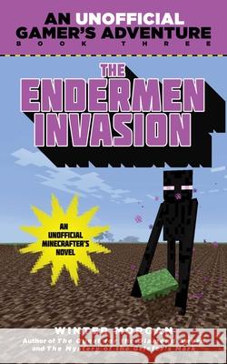 The Endermen Invasion: An Unofficial Gamer's Adventure, Book Three Winter Morgan 9781634500883 Sky Pony Press - książka