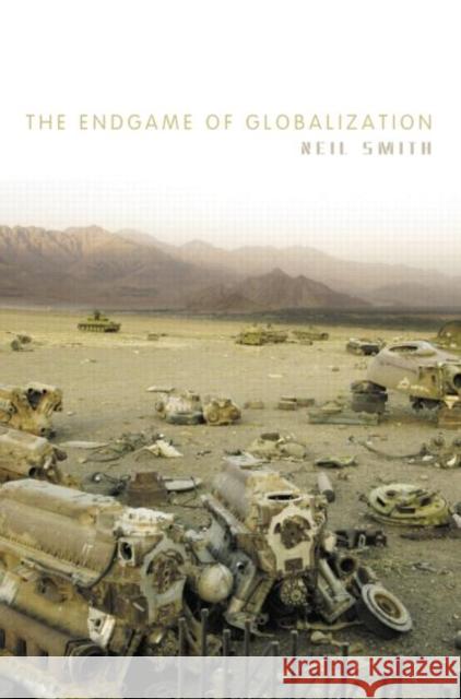 The Endgame of Globalization Neil Smith   9780415762441 Routledge - książka