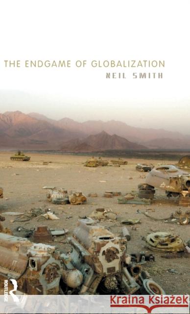 The Endgame of Globalization Neil Smith 9780415950121 Routledge - książka