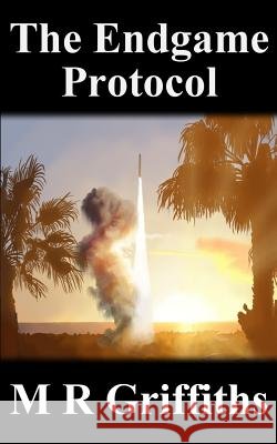 The Endgame Protocol M. R. Griffiths 9781536826135 Createspace Independent Publishing Platform - książka