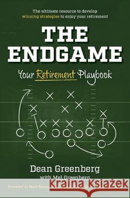 The Endgame: Your Retirement Playbook Dean Greenberg Mel Greenbreg 9781732101562 4 Pillars Publishing - książka