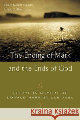 The Ending of Mark and the Ends of God: Essays in Memory of Donald Harrisville Juel Gaventa, Beverly Roberts 9780664227395 Westminster John Knox Press - książka