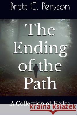 The Ending of the Path: A Collection of Haiku Brett C. Persson 9781964793887 Nudous Publishing, LLC. - książka