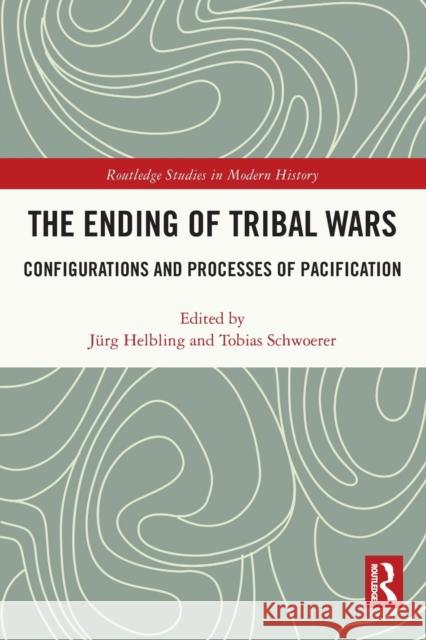 The Ending of Tribal Wars: Configurations and Processes of Pacification Helbling, Jürg 9780367520434 Taylor & Francis Ltd - książka