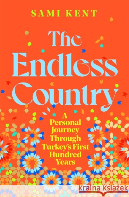 The Endless Country: A Personal Journey Through Turkey's First Hundred Years Sami Kent 9781529099263 Pan Macmillan - książka
