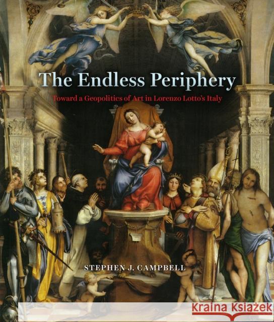 The Endless Periphery: Toward a Geopolitics of Art in Lorenzo Lotto's Italy Stephen J. Campbell 9780226481456 University of Chicago Press - książka
