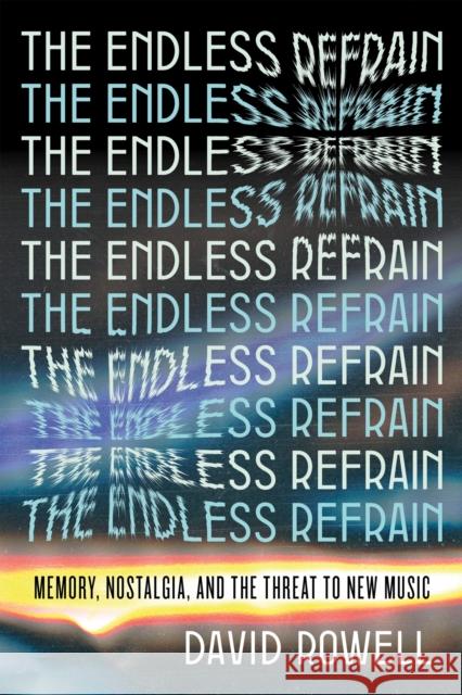 The Endless Refrain: Memory, Nostalgia, and the Threat to New Music David Rowell 9781685891398 Melville House Publishing - książka