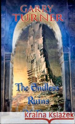 The Endless Ruins Of Time Garry Turner 9781300744290 Lulu.com - książka