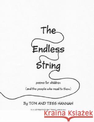 The Endless String : Poems for Children (and the people who read to them) Tom Hannah Tess Hannah 9781432716103 Outskirts Press - książka