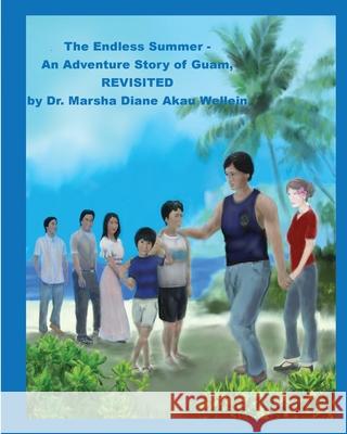 The Endless Summer - An Adventure Story of Guam, REVISITED Marsha Diane Akau Wellein 9781736414743 MD Wellein, Inc. - książka