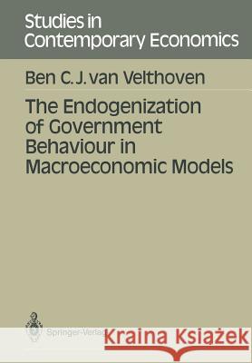 The Endogenization of Government Behaviour in Macroeconomic Models Bern C. J. Van Velthoven Ben Van Velthoven 9783540509257 Springer-Verlag - książka
