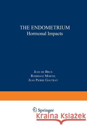 The Endometrium: Hormonal Impacts De Brux, J. 9781468439793 Springer - książka