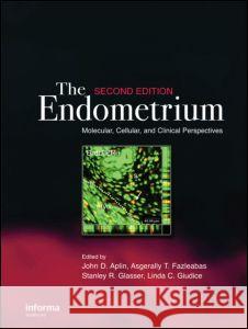 The Endometrium: Molecular, Cellular and Clinical Perspectives, Second Edition Aplin, John D. 9780415385831 Informa Healthcare - książka