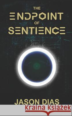 The Endpoint of Sentience Jason Dias 9781791719715 Independently Published - książka