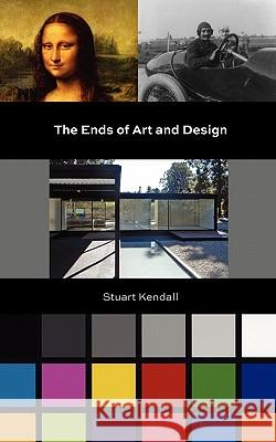 The Ends of Art and Design Stuart Kendall 9780615461533 Infra-Thin Press - książka