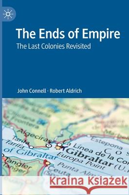 The Ends of Empire: The Last Colonies Revisited Connell, John 9789811559044 Palgrave MacMillan - książka