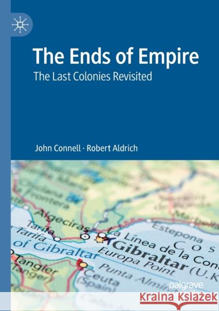 The Ends of Empire: The Last Colonies Revisited Connell, John 9789811559075 Springer Verlag, Singapore - książka