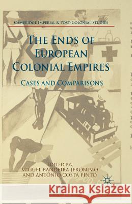 The Ends of European Colonial Empires: Cases and Comparisons Jerónimo, Miguel Bandeira 9781349679072 Palgrave Macmillan - książka