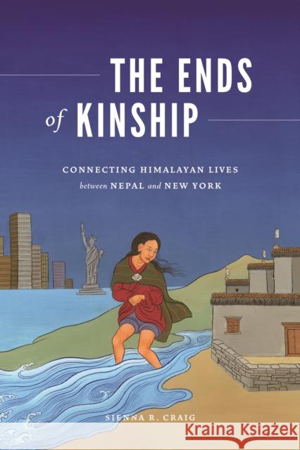 The Ends of Kinship: Connecting Himalayan Lives Between Nepal and New York Sienna R. Craig 9780295747682 University of Washington Press - książka
