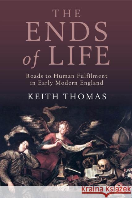 The Ends of Life: Roads to Fulfillment in Early Modern England Thomas, Keith 9780199247233  - książka